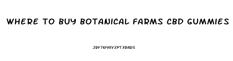 where to buy botanical farms cbd gummies