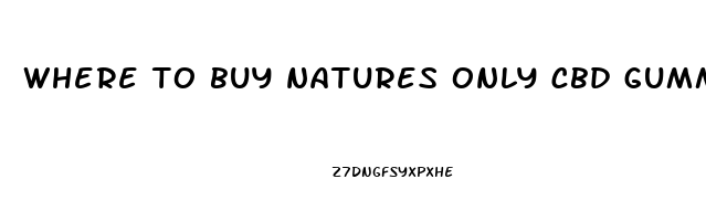 where to buy natures only cbd gummies