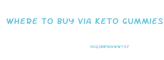 where to buy via keto gummies