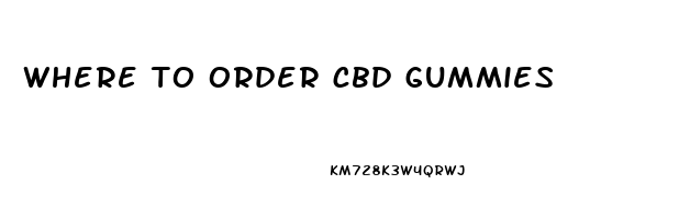 where to order cbd gummies