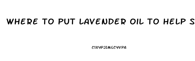 where to put lavender oil to help sleep