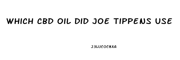 which cbd oil did joe tippens use