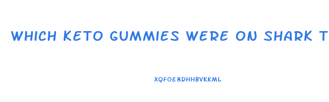 which keto gummies were on shark tank