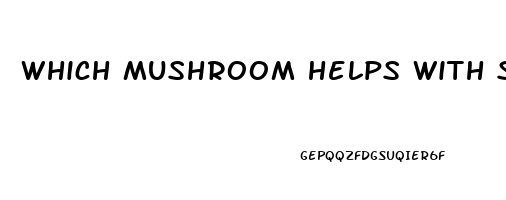 which mushroom helps with sleep