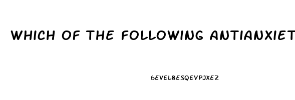 which of the following antianxiety drugs is not a benzodiazepine