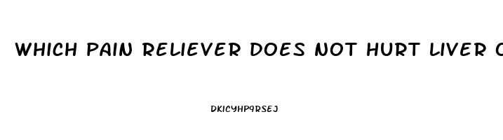 which pain reliever does not hurt liver or kidney