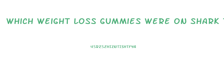 which weight loss gummies were on shark tank
