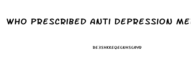 who prescribed anti depression medication