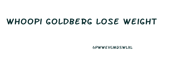 whoopi goldberg lose weight