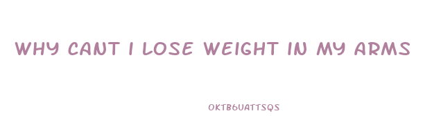 why cant i lose weight in my arms