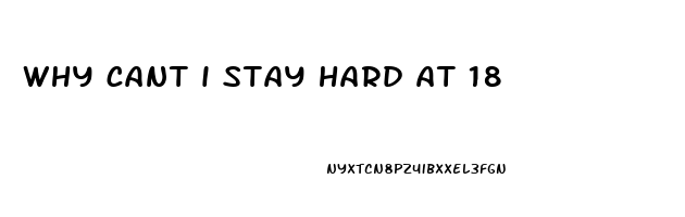 why cant i stay hard at 18