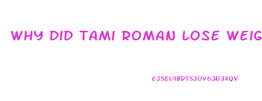 why did tami roman lose weight