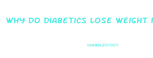 why do diabetics lose weight in their legs