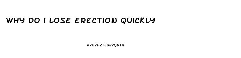 why do i lose erection quickly