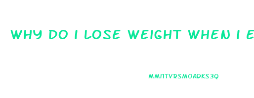 why do i lose weight when i eat more