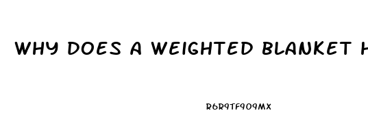 why does a weighted blanket help you sleep