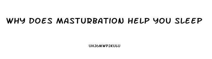 why does masturbation help you sleep