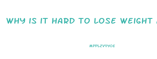 why is it hard to lose weight after 40