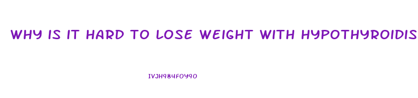 why is it hard to lose weight with hypothyroidism