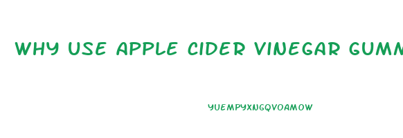 why use apple cider vinegar gummies