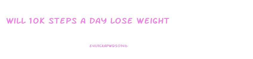 will 10k steps a day lose weight