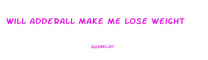 will adderall make me lose weight