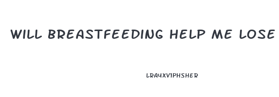 will breastfeeding help me lose weight