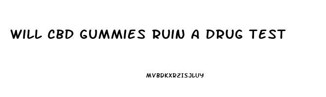 will cbd gummies ruin a drug test