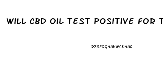 will cbd oil test positive for thc