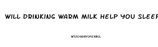 will drinking warm milk help you sleep