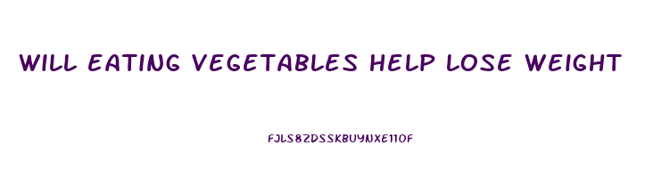 will eating vegetables help lose weight