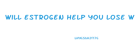 will estrogen help you lose weight