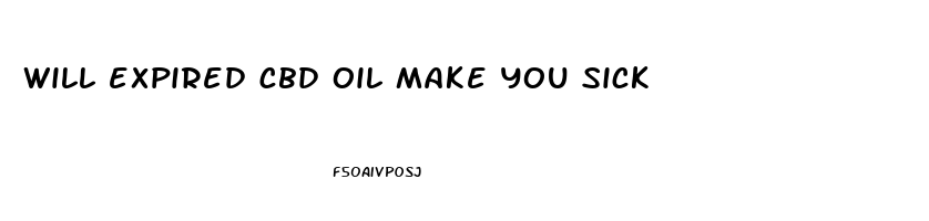 will expired cbd oil make you sick