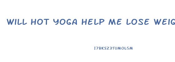 will hot yoga help me lose weight