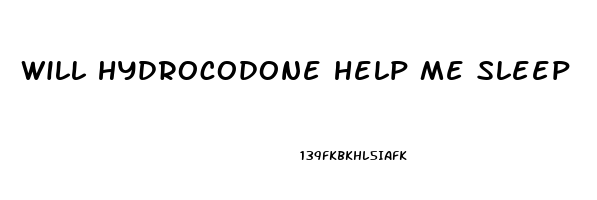 will hydrocodone help me sleep
