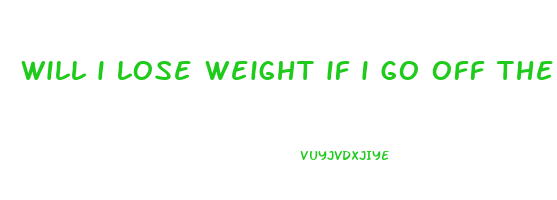 will i lose weight if i go off the pill