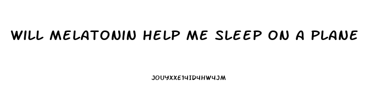 will melatonin help me sleep on a plane
