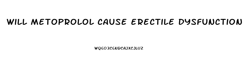 will metoprolol cause erectile dysfunction