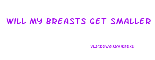 will my breasts get smaller if i lose weight