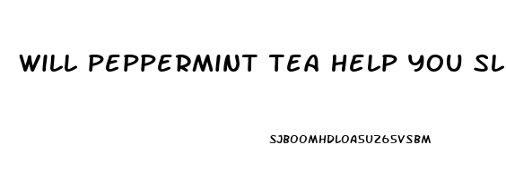 will peppermint tea help you sleep