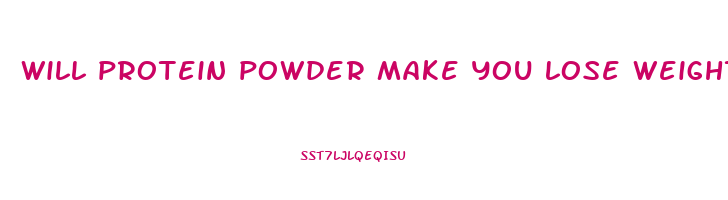 will protein powder make you lose weight