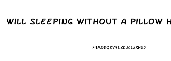 will sleeping without a pillow help neck pain