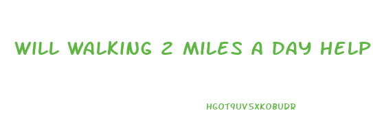 will walking 2 miles a day help lose weight