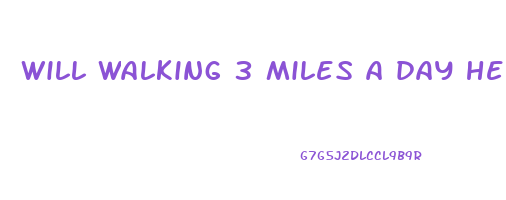 will walking 3 miles a day help lose weight
