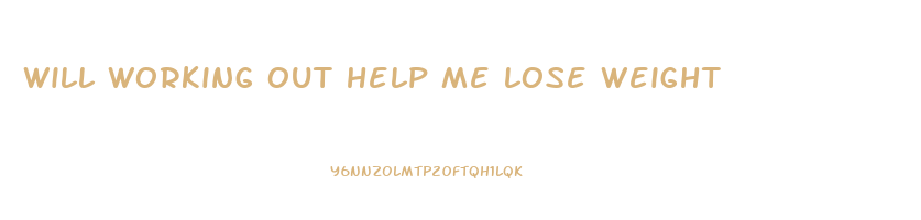will working out help me lose weight