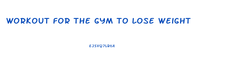 workout for the gym to lose weight