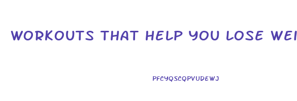 workouts that help you lose weight