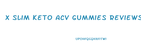 x slim keto acv gummies reviews