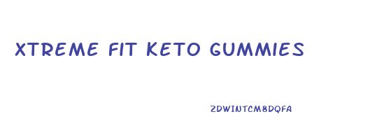 xtreme fit keto gummies