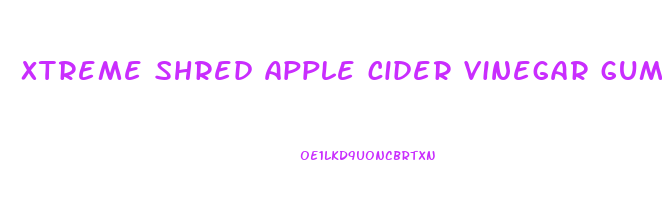 xtreme shred apple cider vinegar gummies